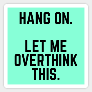 Hang On Let Me Overthink This - Introvert Gift Introverted Anxiety Introverts Unite Introverted Humor Introverts Gift Introvert Gift Anxiety Magnet